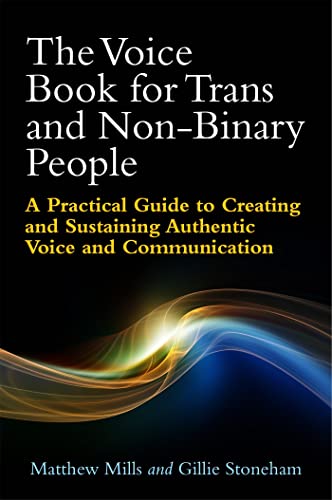 The Voice Book for Trans and Non-Binary People: A Practical Guide to Creating and Sustaining Authentic Voice and Communication von Jessica Kingsley Publishers